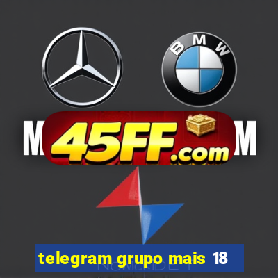 telegram grupo mais 18